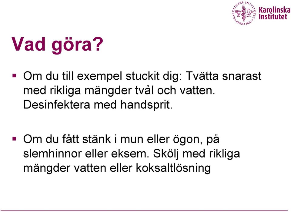 mängder tvål och vatten. Desinfektera med handsprit.