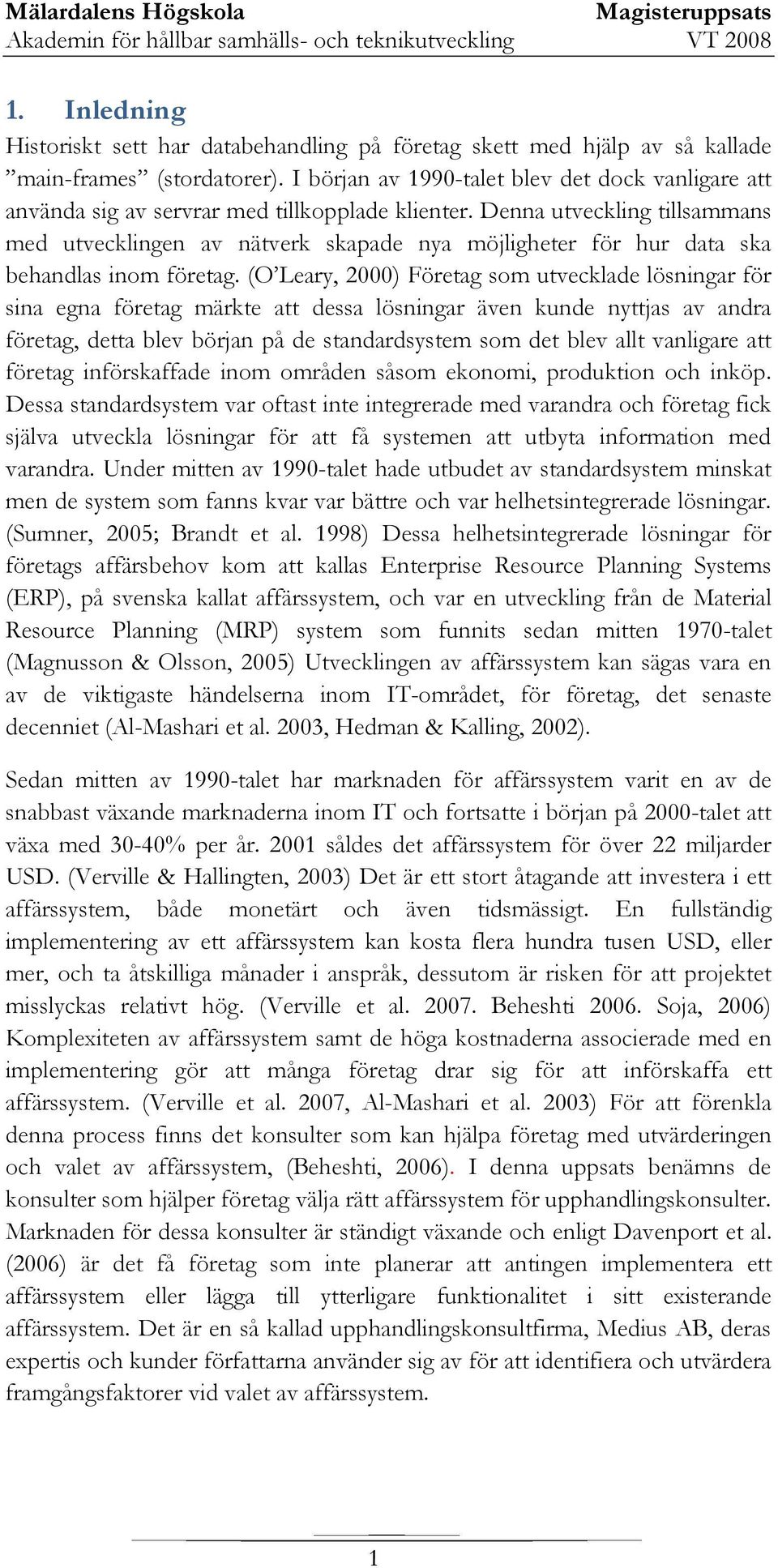 Denna utveckling tillsammans med utvecklingen av nätverk skapade nya möjligheter för hur data ska behandlas inom företag.