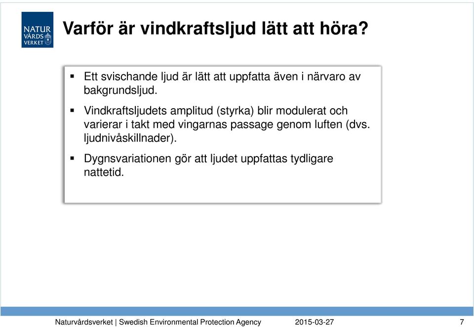 Vindkraftsljudets amplitud (styrka) blir modulerat och varierar i takt med