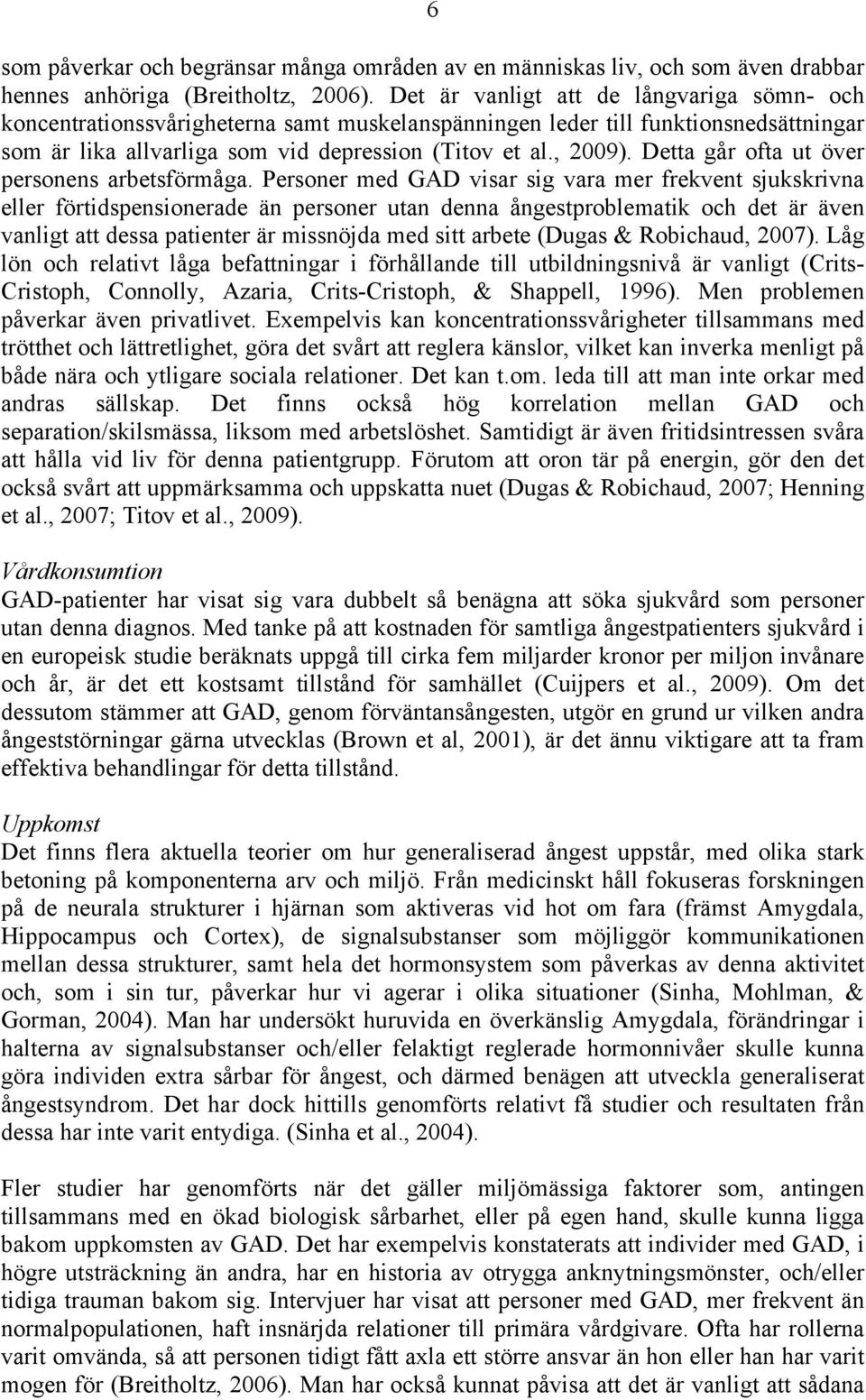 Detta går ofta ut över personens arbetsförmåga.