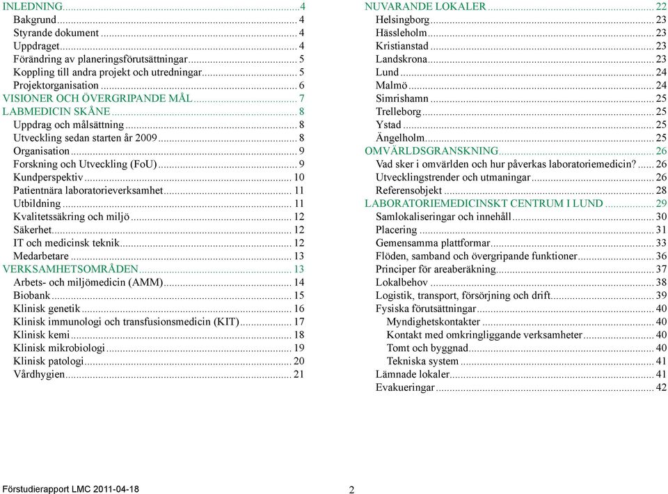 .. 10 Patientnära laboratorieverksamhet... 11 Utbildning... 11 Kvalitetssäkring och miljö... 12 Säkerhet... 12 IT och medicinsk teknik... 12 Medarbetare... 13 VERKSAMHETSOMRÅDEN.