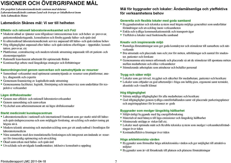 och förebyggande hälso- och sjukvård Kvalitetssäkrad laboratoriemedicinsk service anpassad till hälso- och sjukvårdens behov Hög tillgänglighet anpassad efter hälso- och sjukvårdens efterfrågan