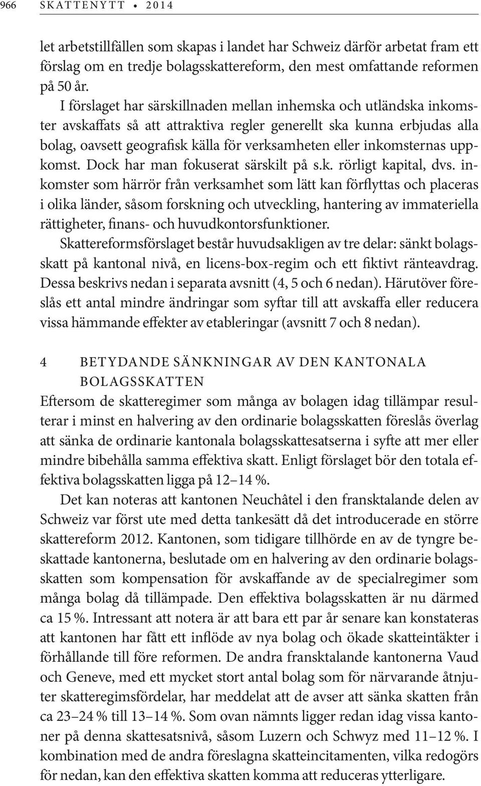 inkomsternas uppkomst. Dock har man fokuserat särskilt på s.k. rörligt kapital, dvs.