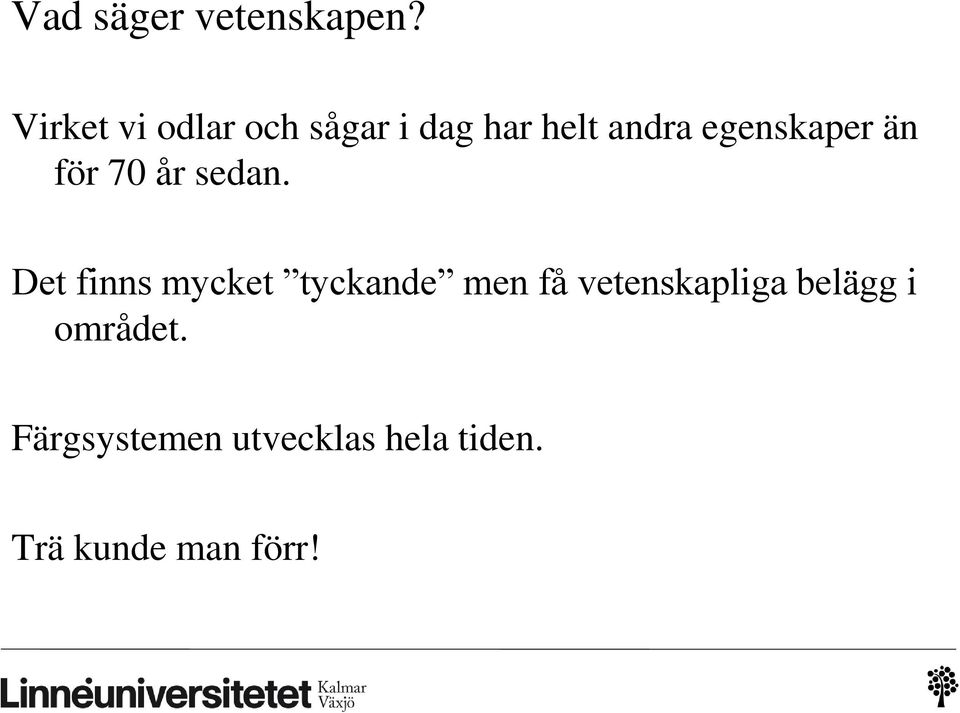 egenskaper än för 70 år sedan.