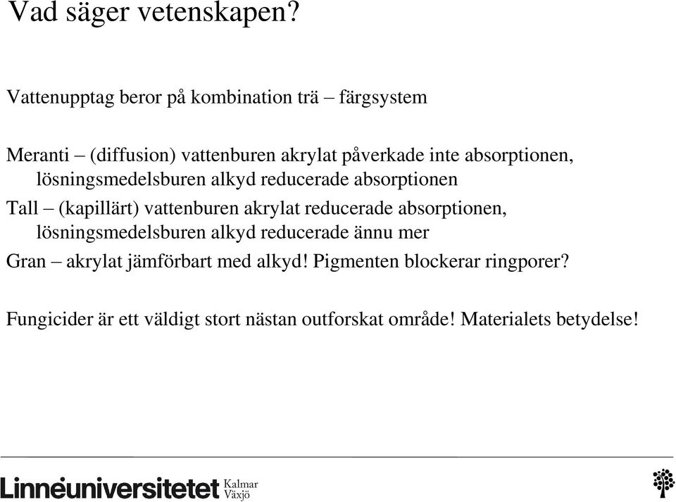 absorptionen, lösningsmedelsburen alkyd reducerade absorptionen Tall (kapillärt) vattenburen akrylat reducerade