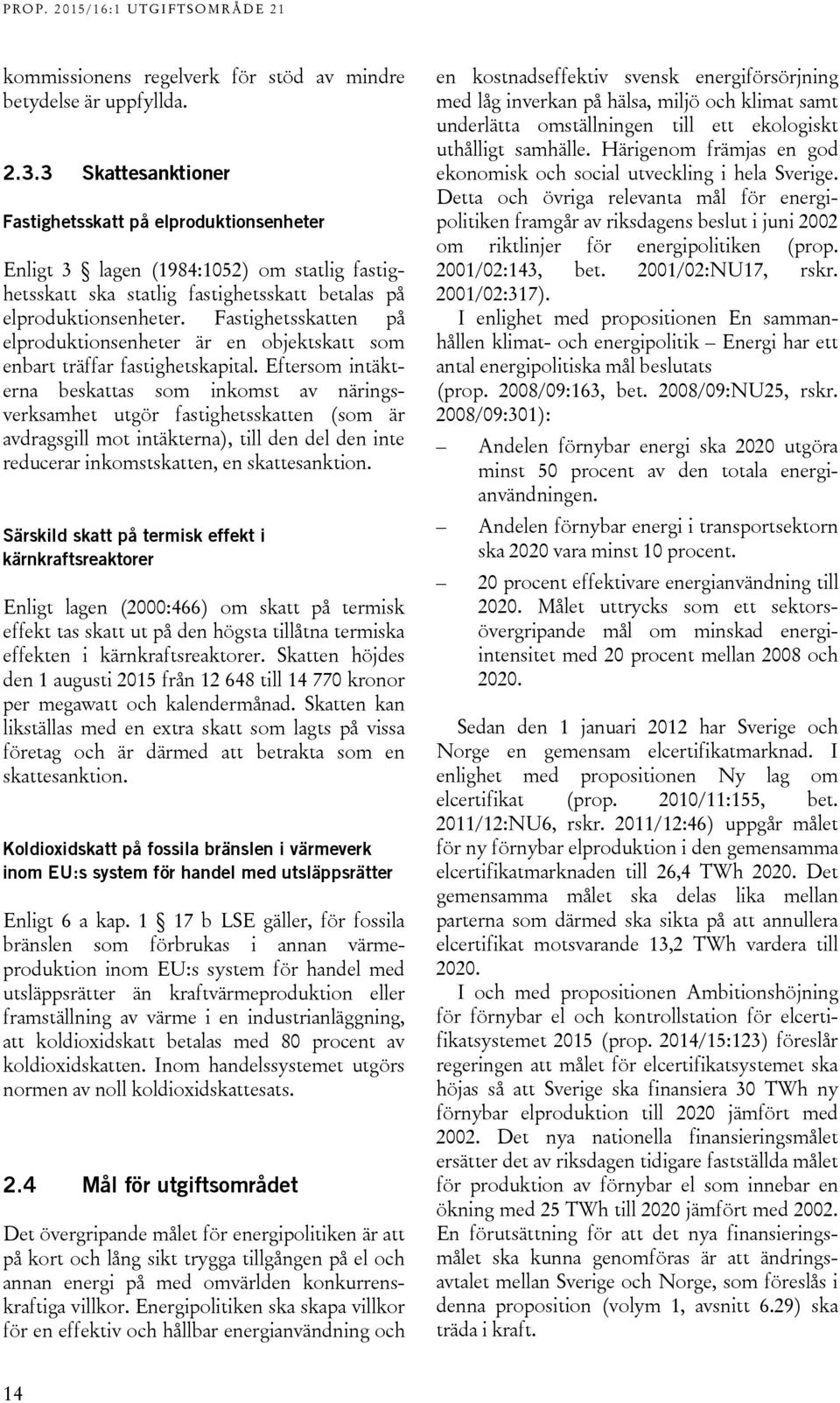Fastighetsskatten på elproduktionsenheter är en objektskatt som enbart träffar fastighetskapital.