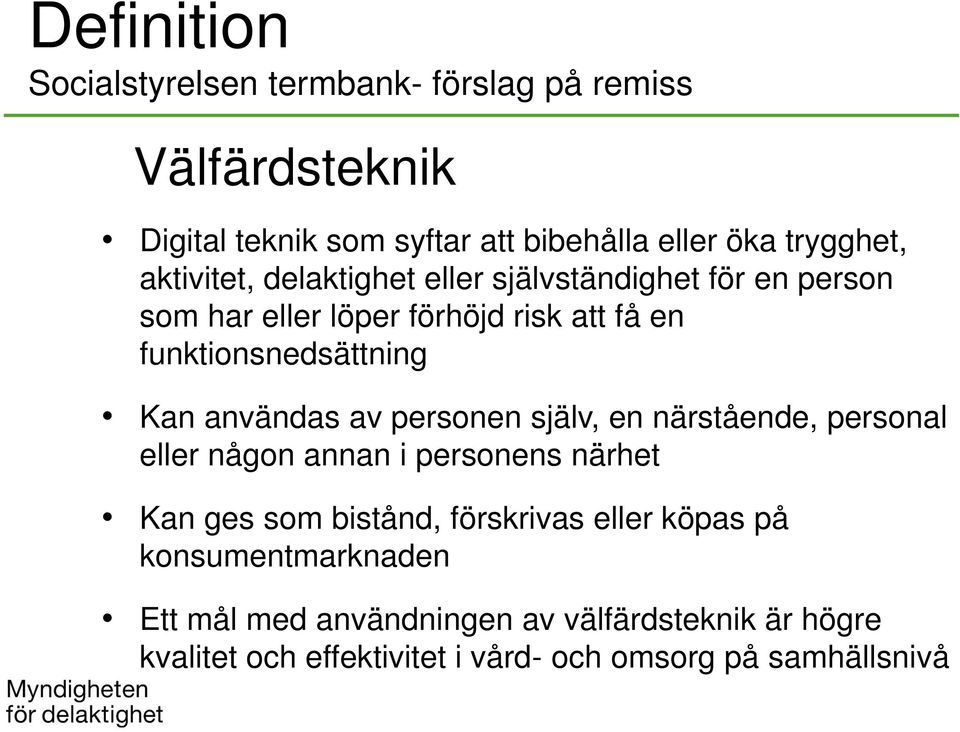 användas av personen själv, en närstående, personal eller någon annan i personens närhet Kan ges som bistånd, förskrivas eller