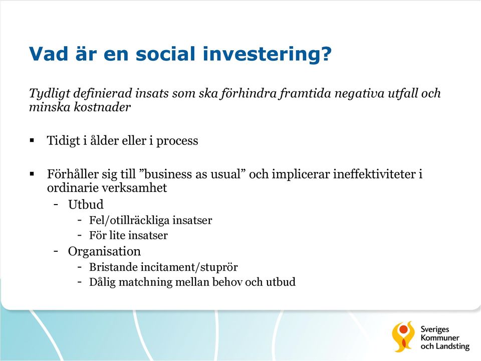 i ålder eller i process Förhåller sig till business as usual och implicerar ineffektiviteter i