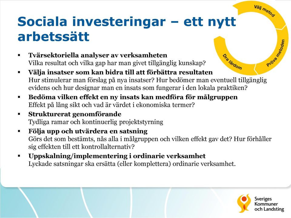 Hur bedömer man eventuell tillgänglig evidens och hur designar man en insats som fungerar i den lokala praktiken?