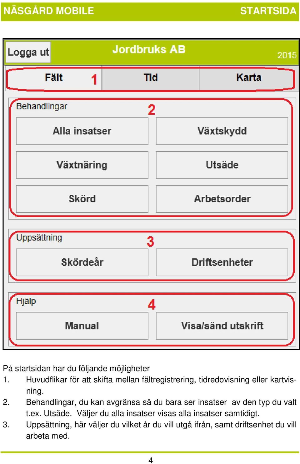 Behandlingar, du kan avgränsa så du bara ser insatser av den typ du valt t.ex. Utsäde.