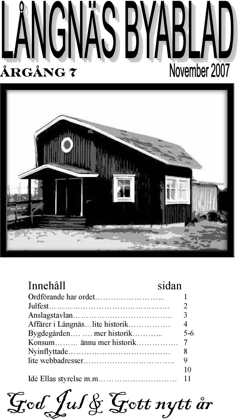 4 Bygdegården.. mer historik... 5-6 Konsum ännu mer historik.