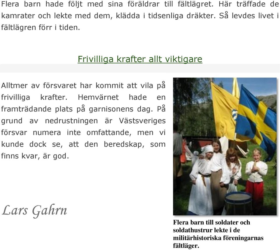 Hemvärnet hade en framträdande plats på garnisonens dag.