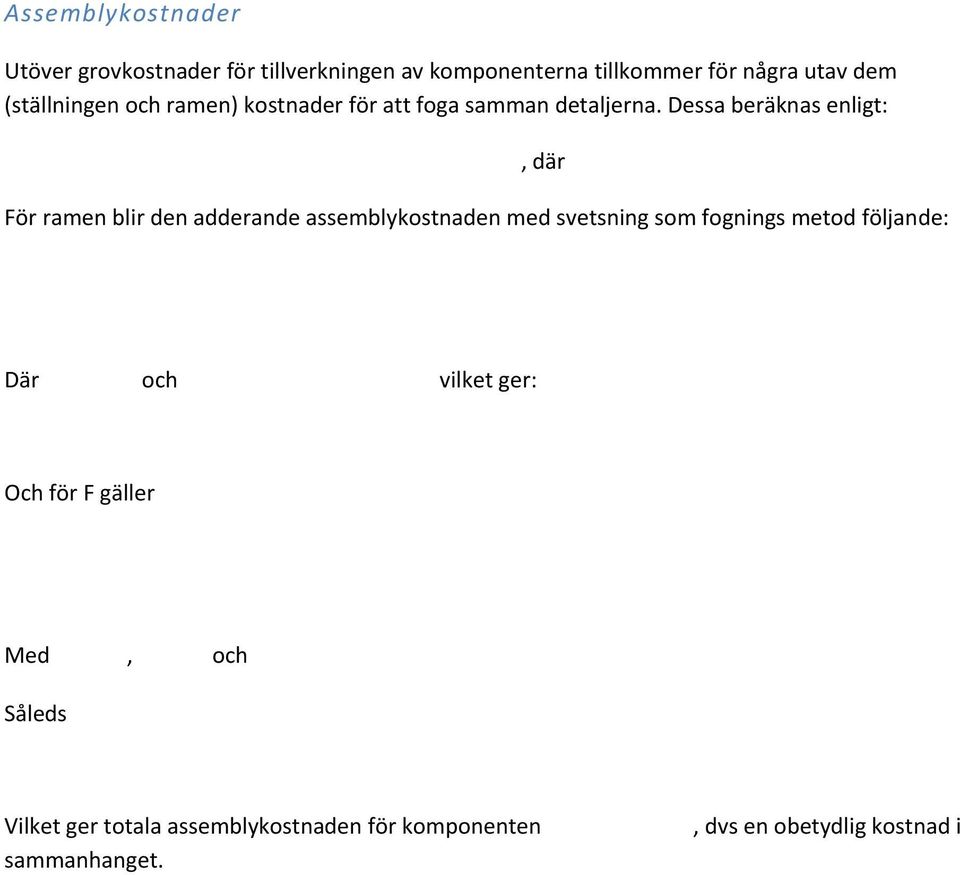 Dessa beräknas enligt: För ramen blir den adderande assemblykostnaden med svetsning som fognings metod