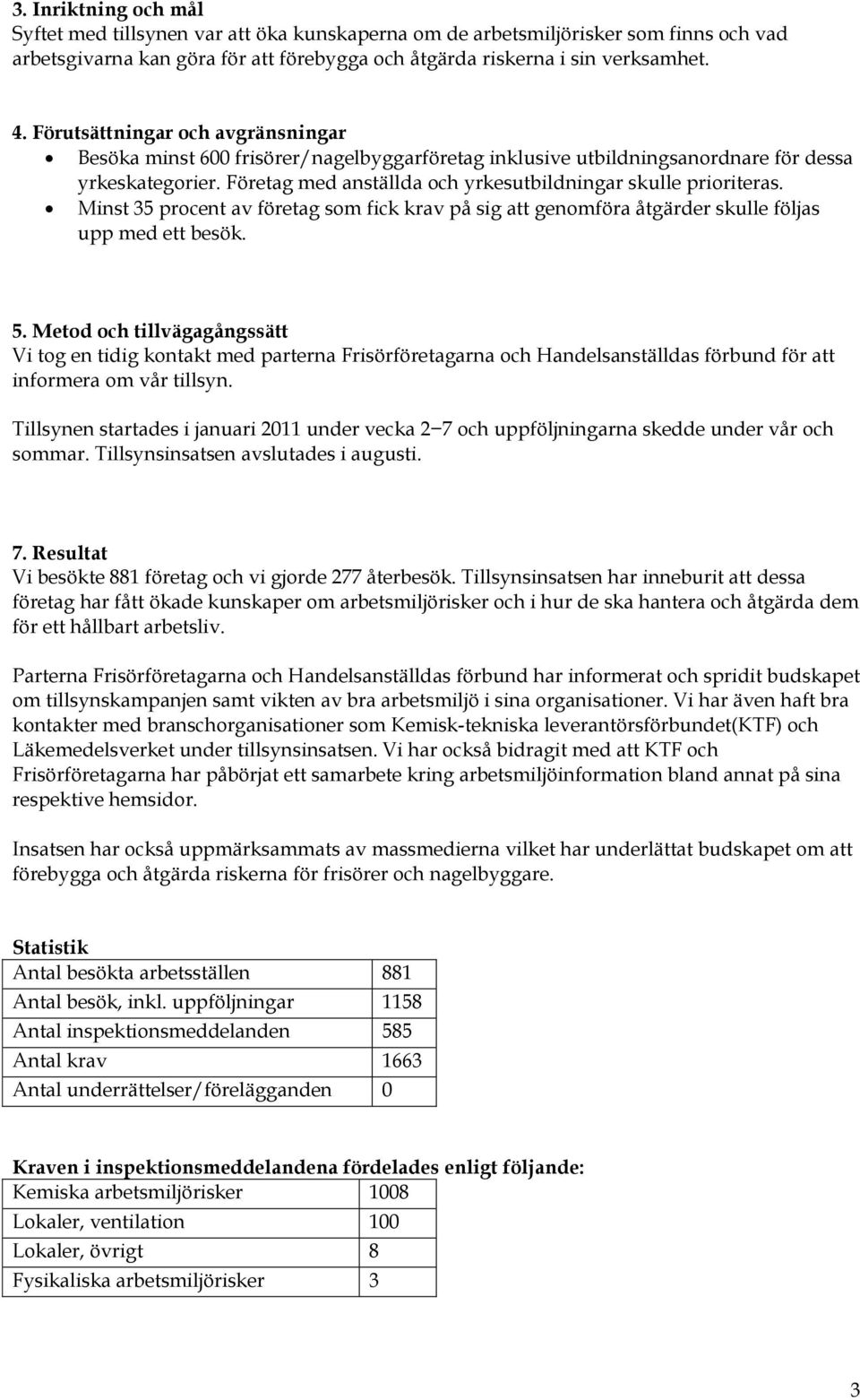 Minst 35 procent av företag som fick krav på sig att genomföra åtgärder skulle följas upp med ett besök. 5.