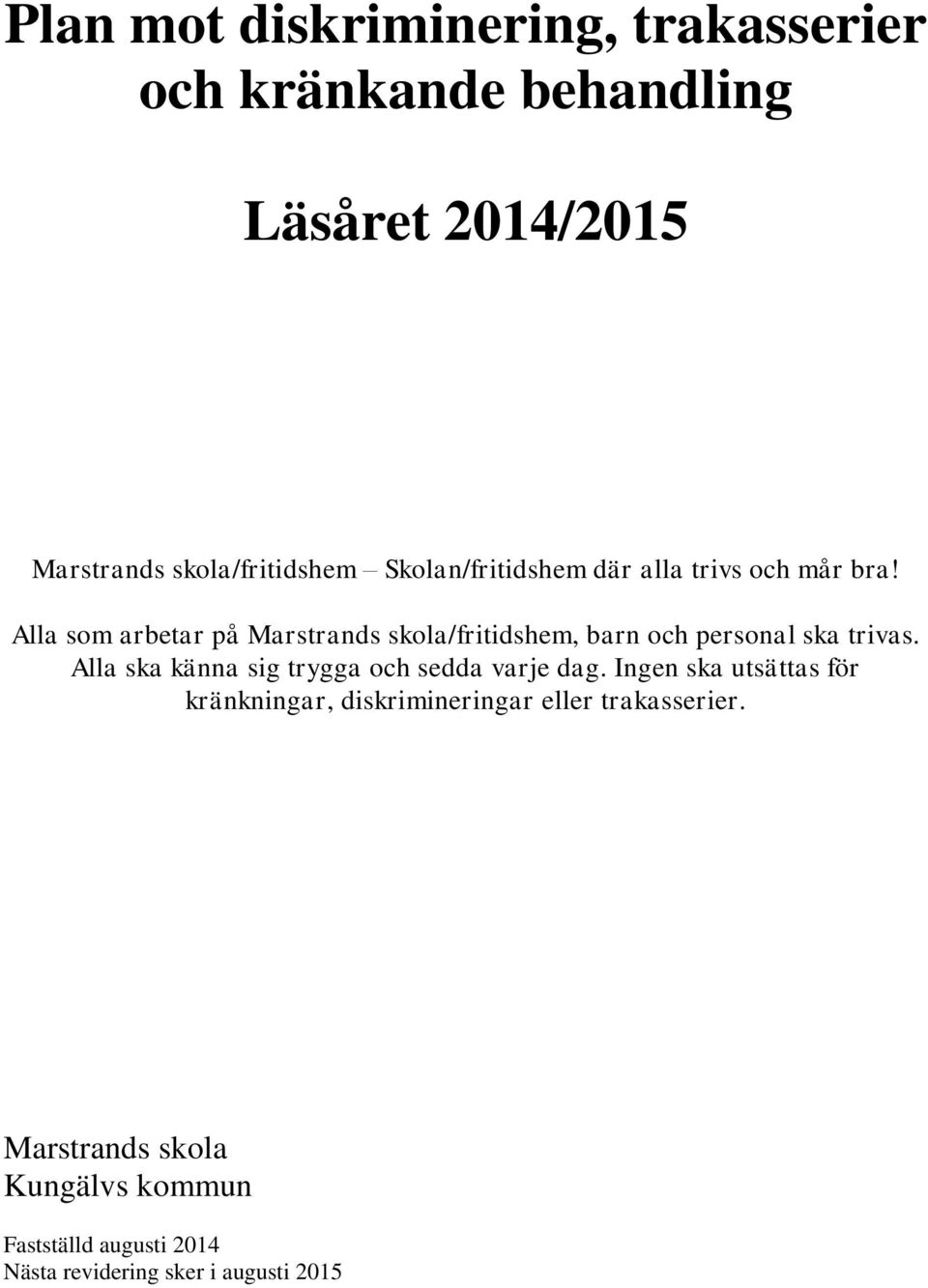 Alla som arbetar på Marstrands skola/fritidshem, barn och personal ska trivas.