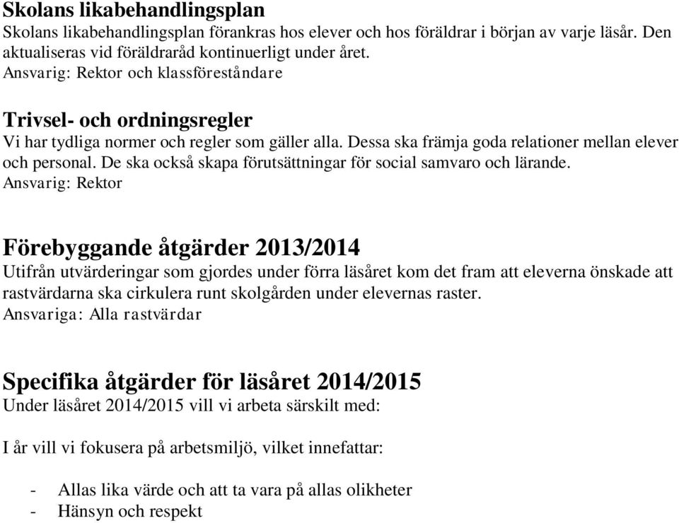 De ska också skapa förutsättningar för social samvaro och lärande.