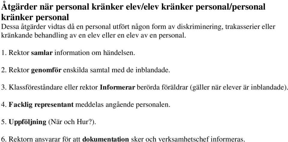 Rektor genomför enskilda samtal med de inblandade. 3. Klassföreståndare eller rektor Informerar berörda föräldrar (gäller när elever är inblandade).