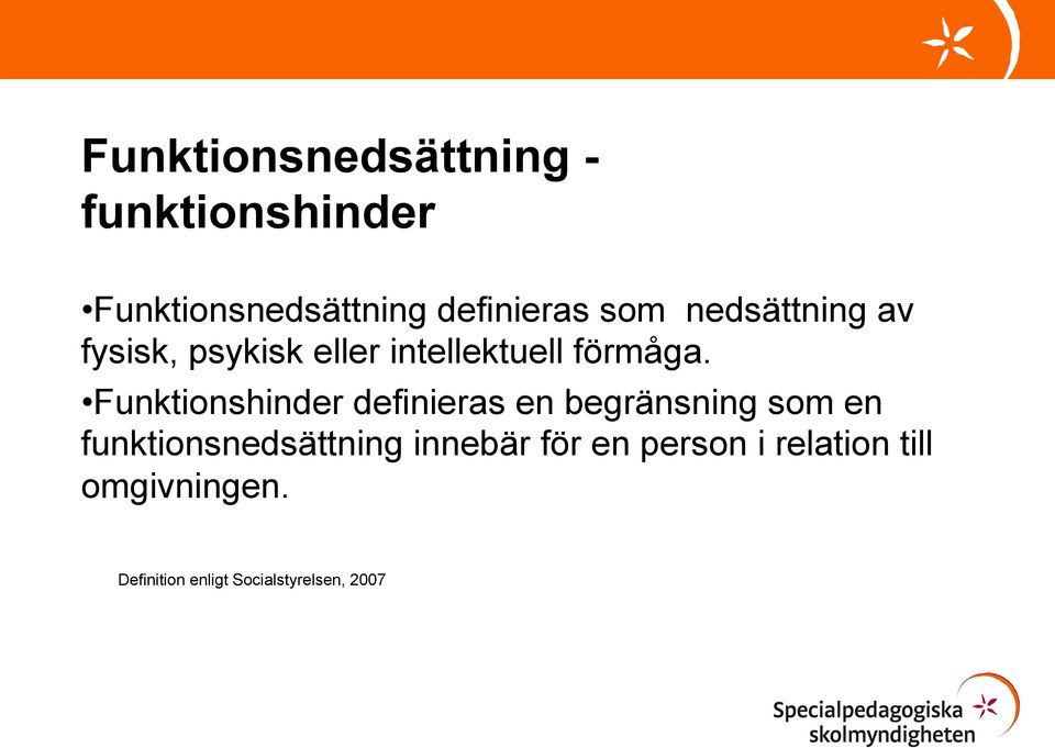 Funktionshinder definieras en begränsning som en funktionsnedsättning