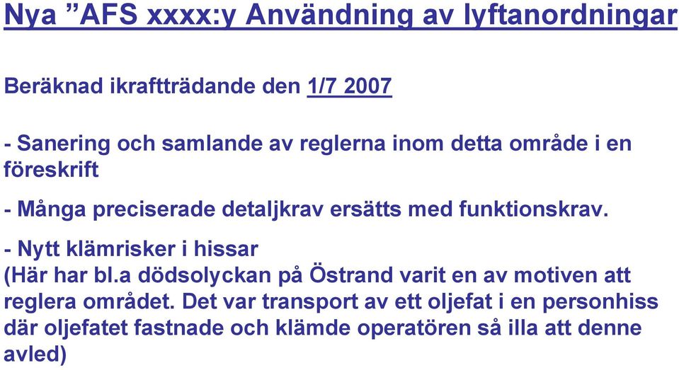 - Nytt klämrisker i hissar (Här har bl.a dödsolyckan på Östrand varit en av motiven att reglera området.