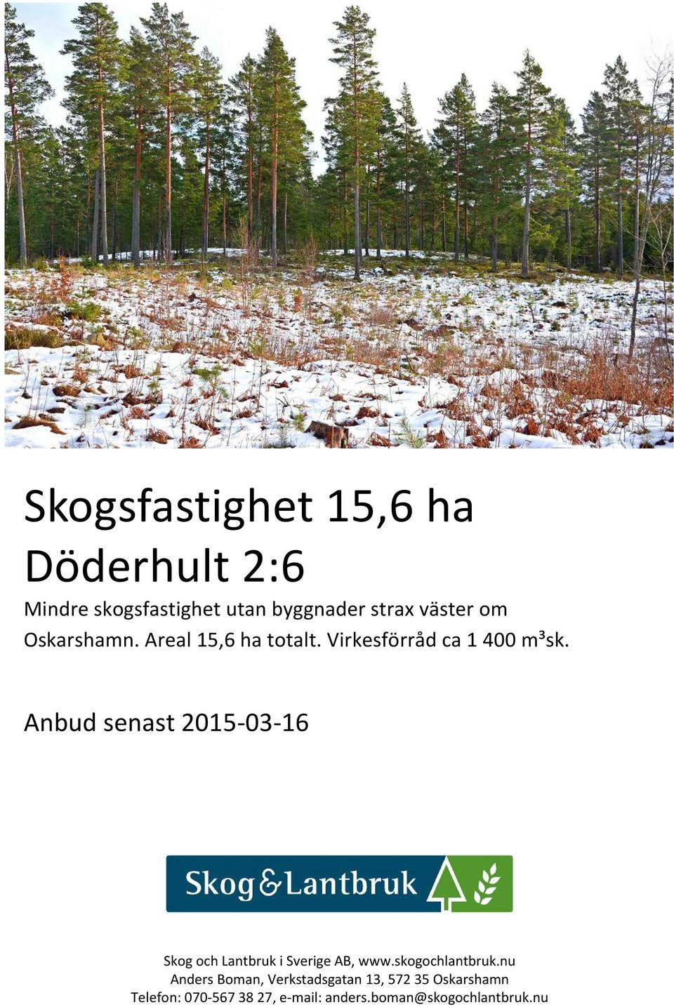 Anbud senast 2015-03-16 Skog och Lantbruk i Sverige AB, www.skogochlantbruk.