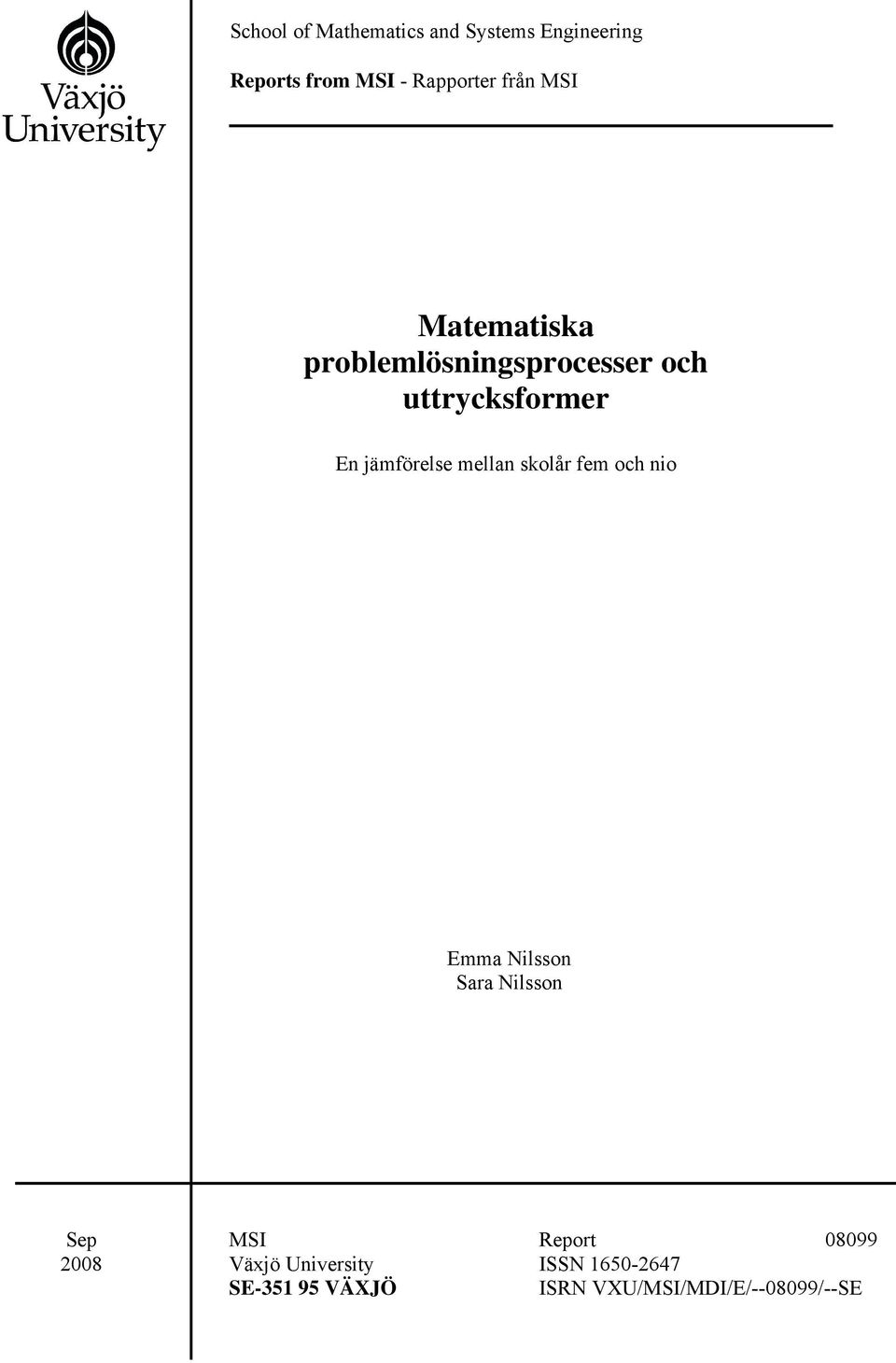 jämförelse mellan skolår fem och nio Emma Nilsson Sara Nilsson Sep 2008 MSI