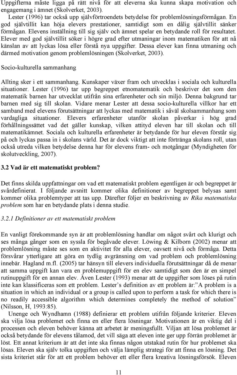 Elevens inställning till sig själv och ämnet spelar en betydande roll för resultatet.