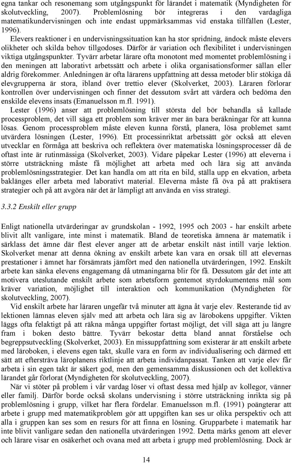 Elevers reaktioner i en undervisningssituation kan ha stor spridning, ändock måste elevers olikheter och skilda behov tillgodoses.