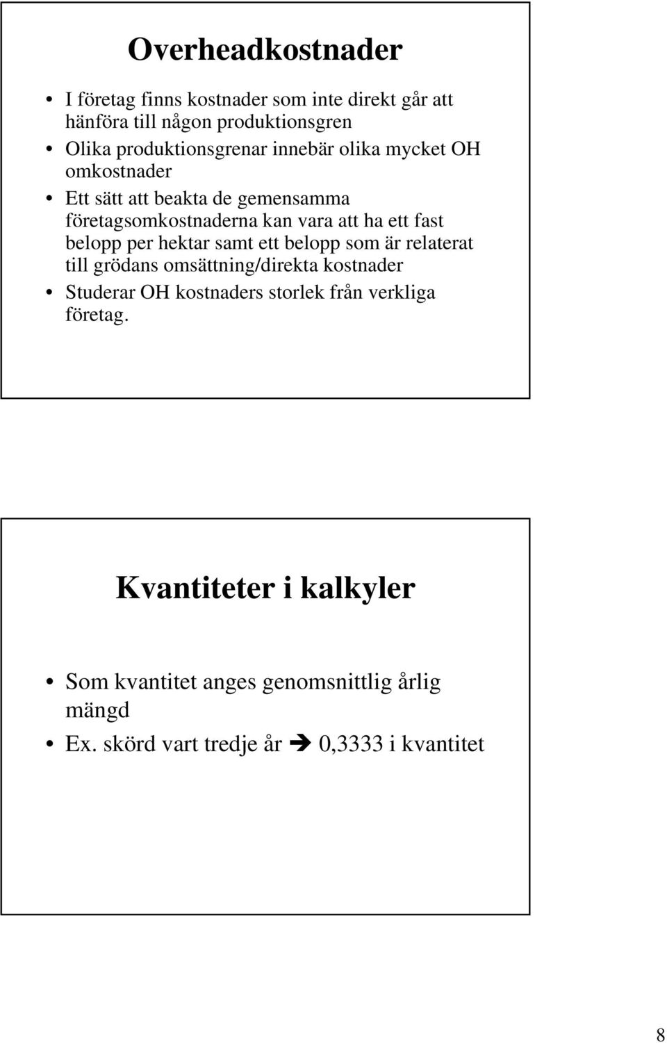 per hektar samt ett belopp som är relaterat till grödans omsättning/direkta kostnader Studerar OH kostnaders storlek från