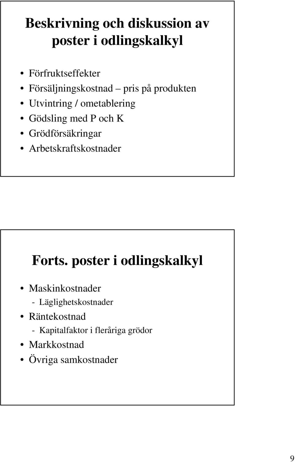 Grödförsäkringar Arbetskraftskostnader Forts.