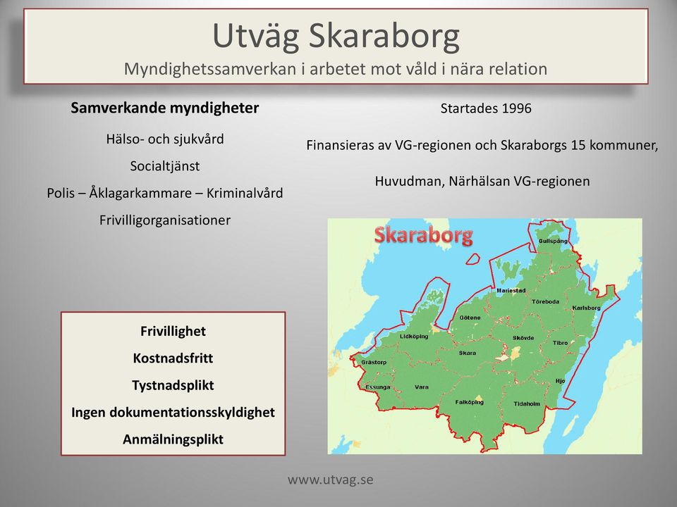Startades 1996 Finansieras av VG-regionen och Skaraborgs 15 kommuner, Huvudman, Närhälsan