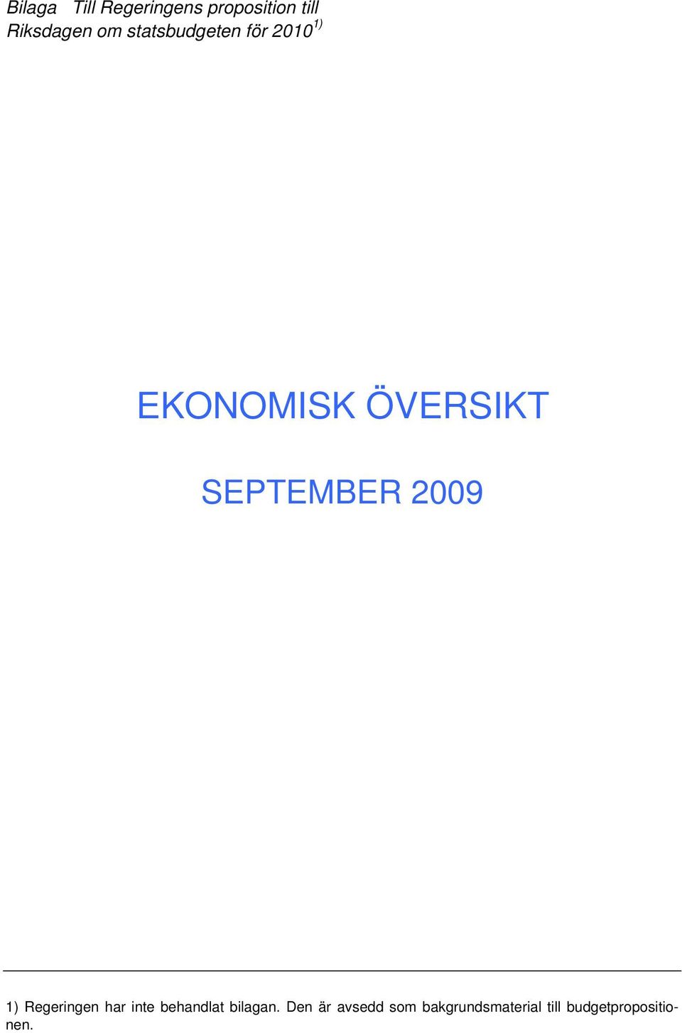 2009 1) Regeringen har inte behandlat bilagan.