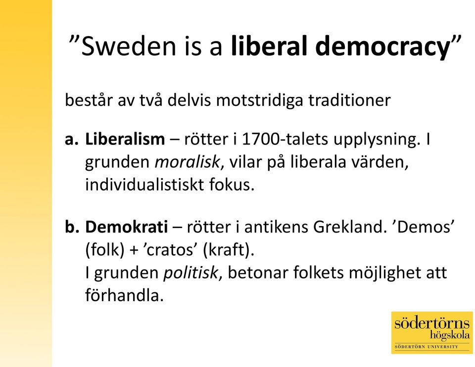 I grunden moralisk, vilar på liberala värden, individualistiskt fokus. b.