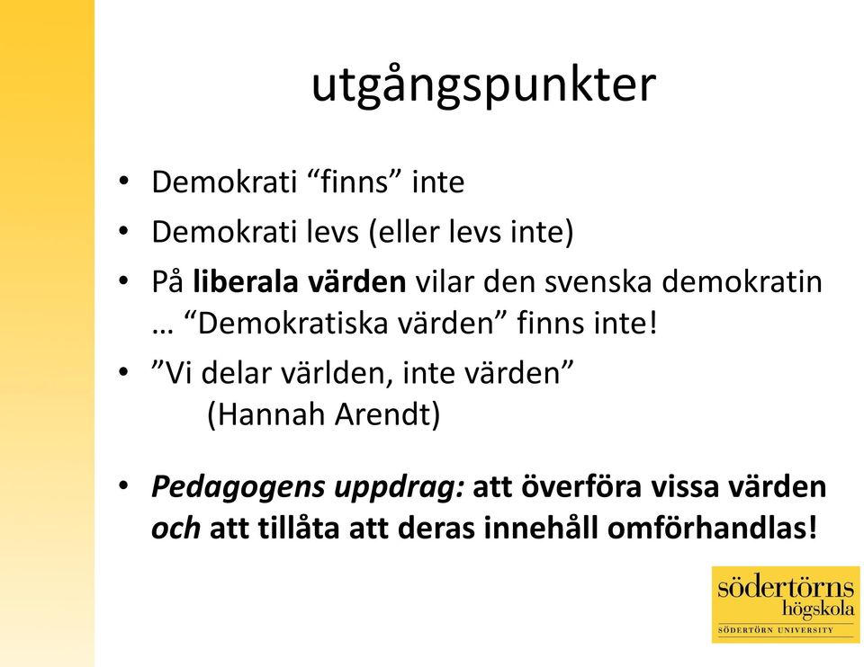 inte! Vi delar världen, inte värden (Hannah Arendt) Pedagogens uppdrag: