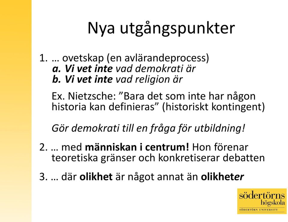 Nietzsche: Bara det som inte har någon historia kan definieras (historiskt kontingent) Gör