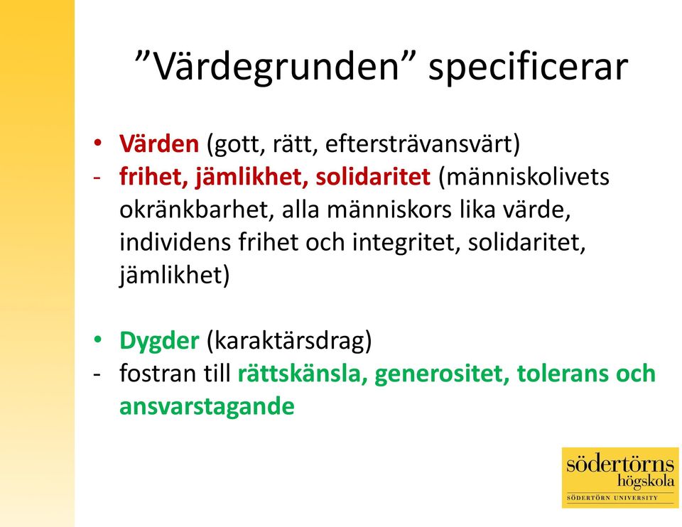 värde, individens frihet och integritet, solidaritet, jämlikhet) Dygder