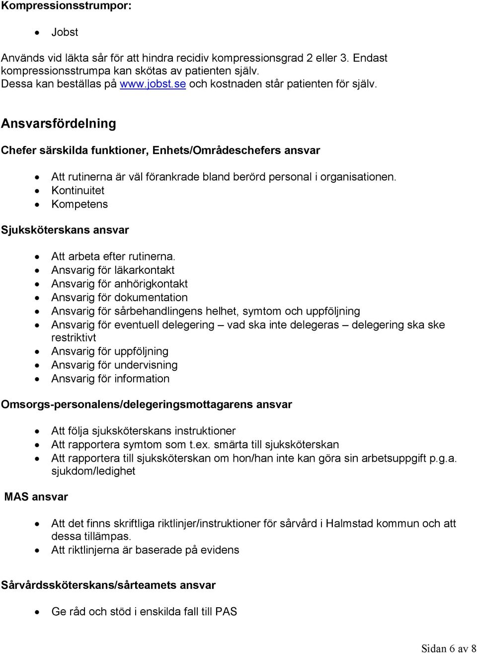 Kontinuitet Kompetens Sjuksköterskans ansvar Att arbeta efter rutinerna.