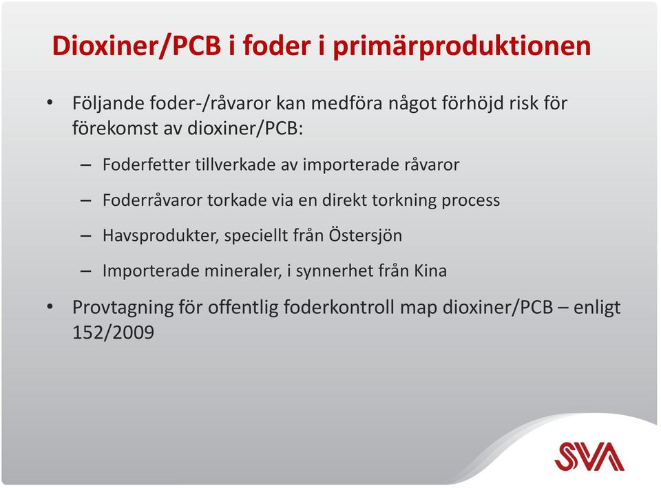 torkade via en direkt torkning process Havsprodukter, speciellt från Östersjön Importerade