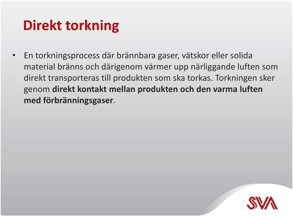 direkt transporteras till produkten som ska torkas.