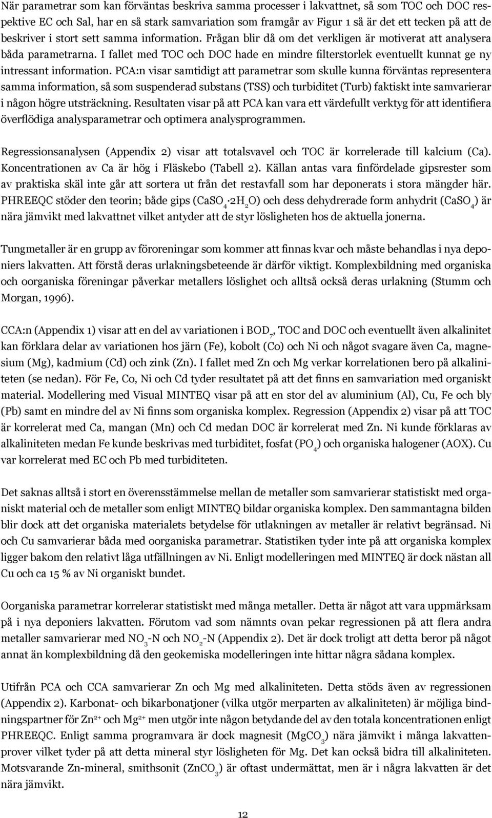 I fallet med TOC och DOC hade en mindre filterstorlek eventuellt kunnat ge ny intressant information.