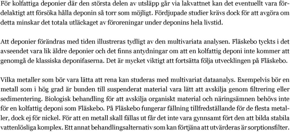 Att deponier förändras med tiden illustreras tydligt av den multivariata analysen.