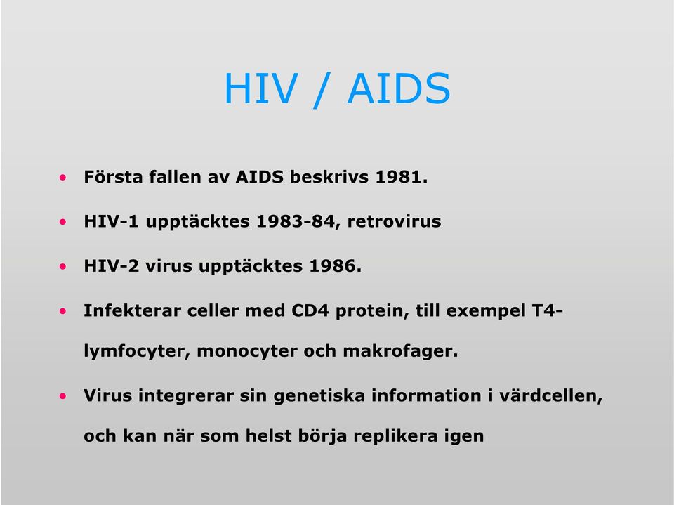 Infekterar celler med CD4 protein, till exempel T4- lymfocyter, monocyter