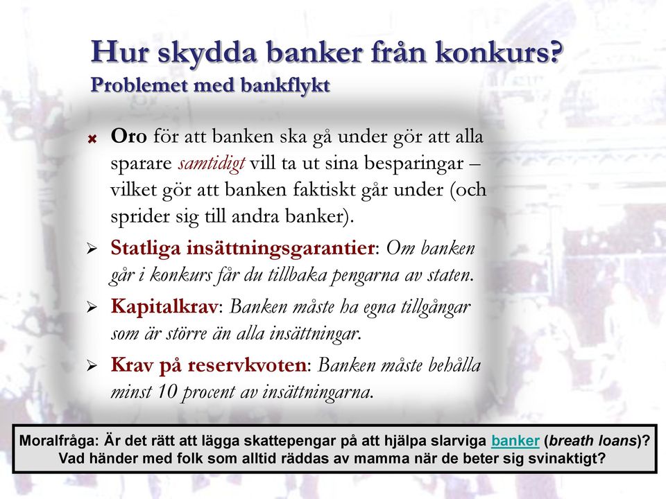 sprider sig till andra banker). Statliga insättningsgarantier: Om banken går i konkurs får du tillbaka pengarna av staten.