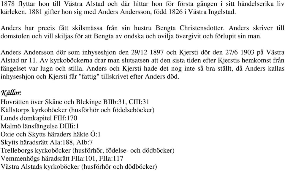 Anders Andersson dör som inhyseshjon den 29/12 1897 och Kjersti dör den 27/6 1903 på Västra Alstad nr 11.