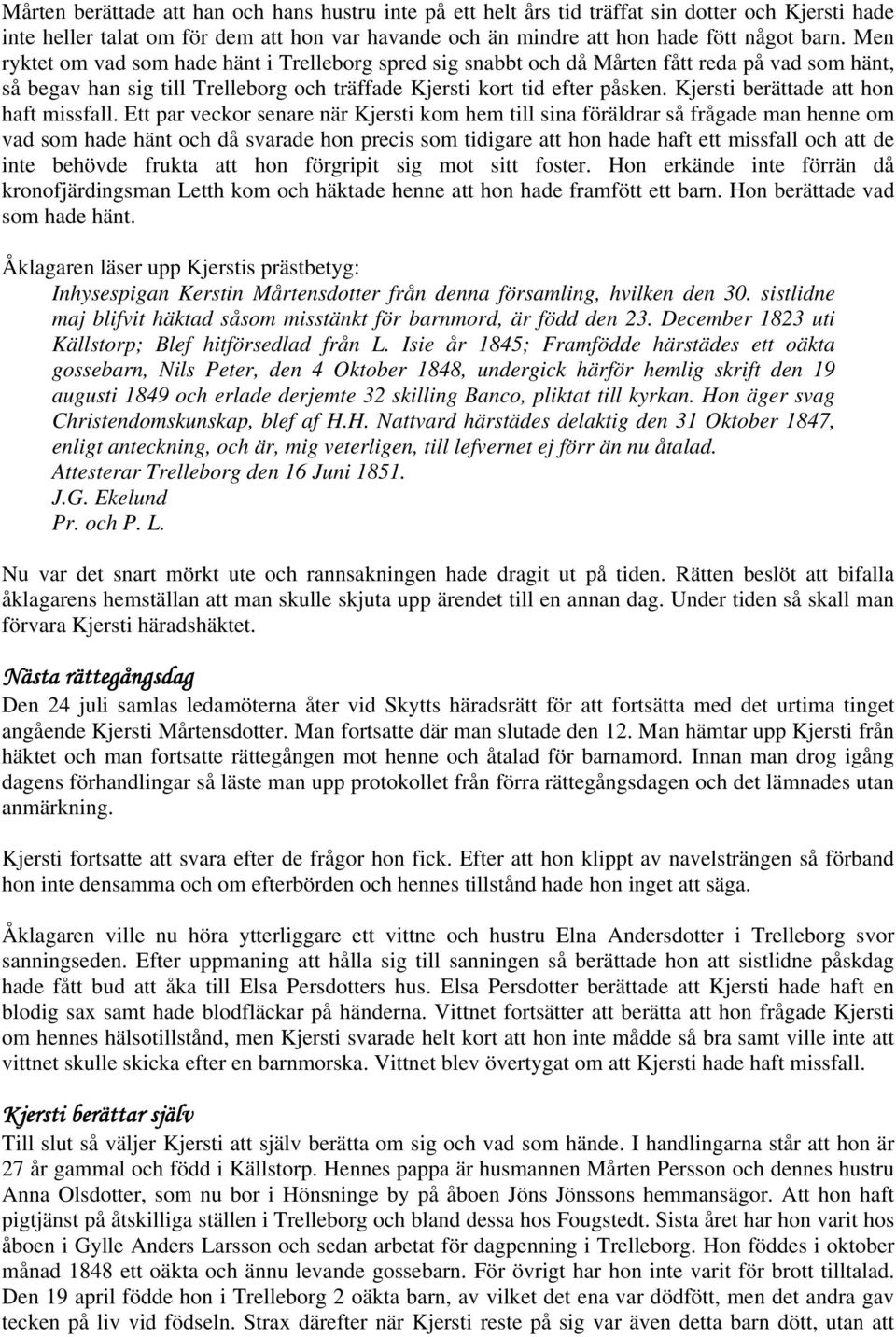 Kjersti berättade att hon haft missfall.