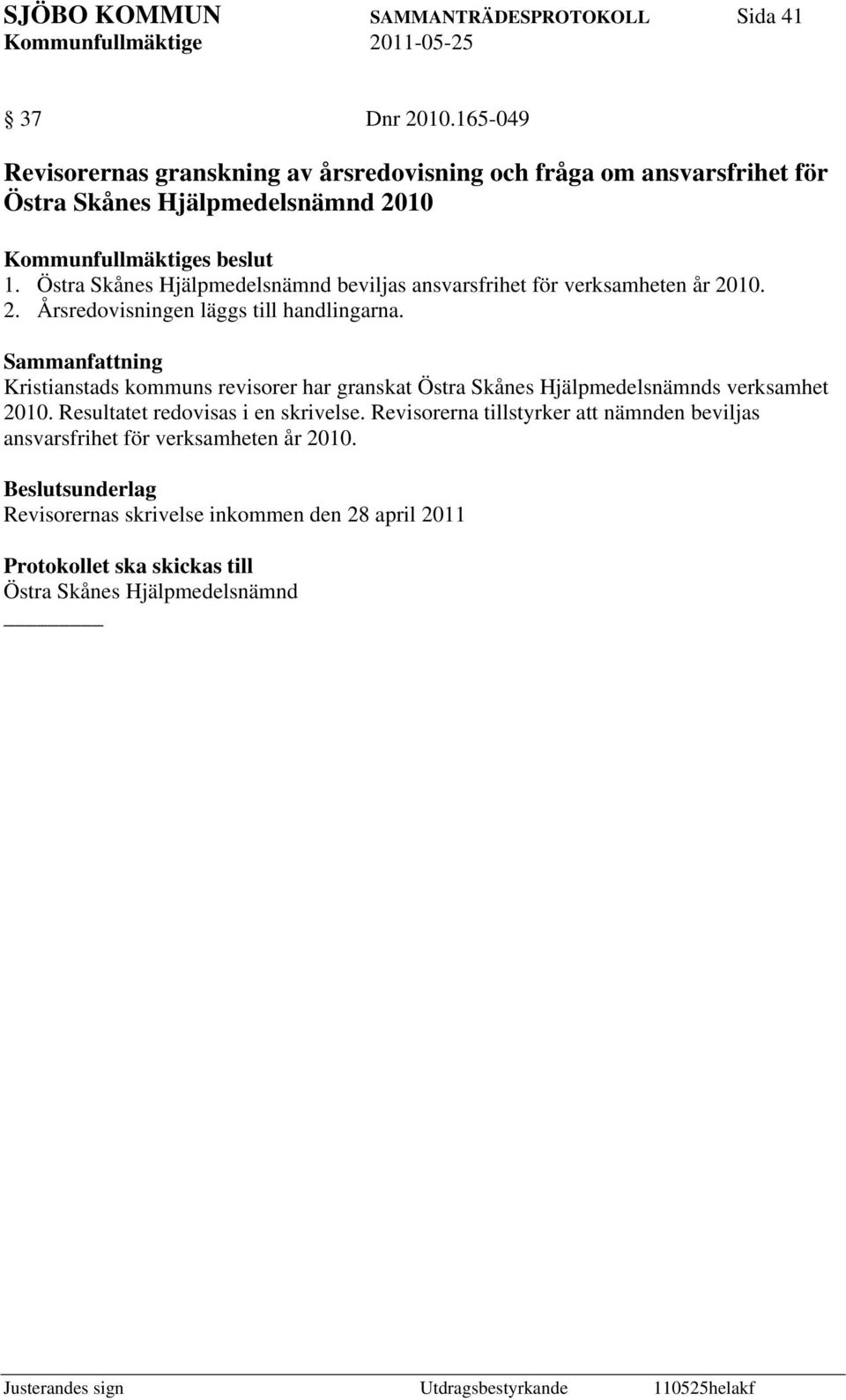 Kristianstads kommuns revisorer har granskat Östra Skånes Hjälpmedelsnämnds verksamhet 2010. Resultatet redovisas i en skrivelse.