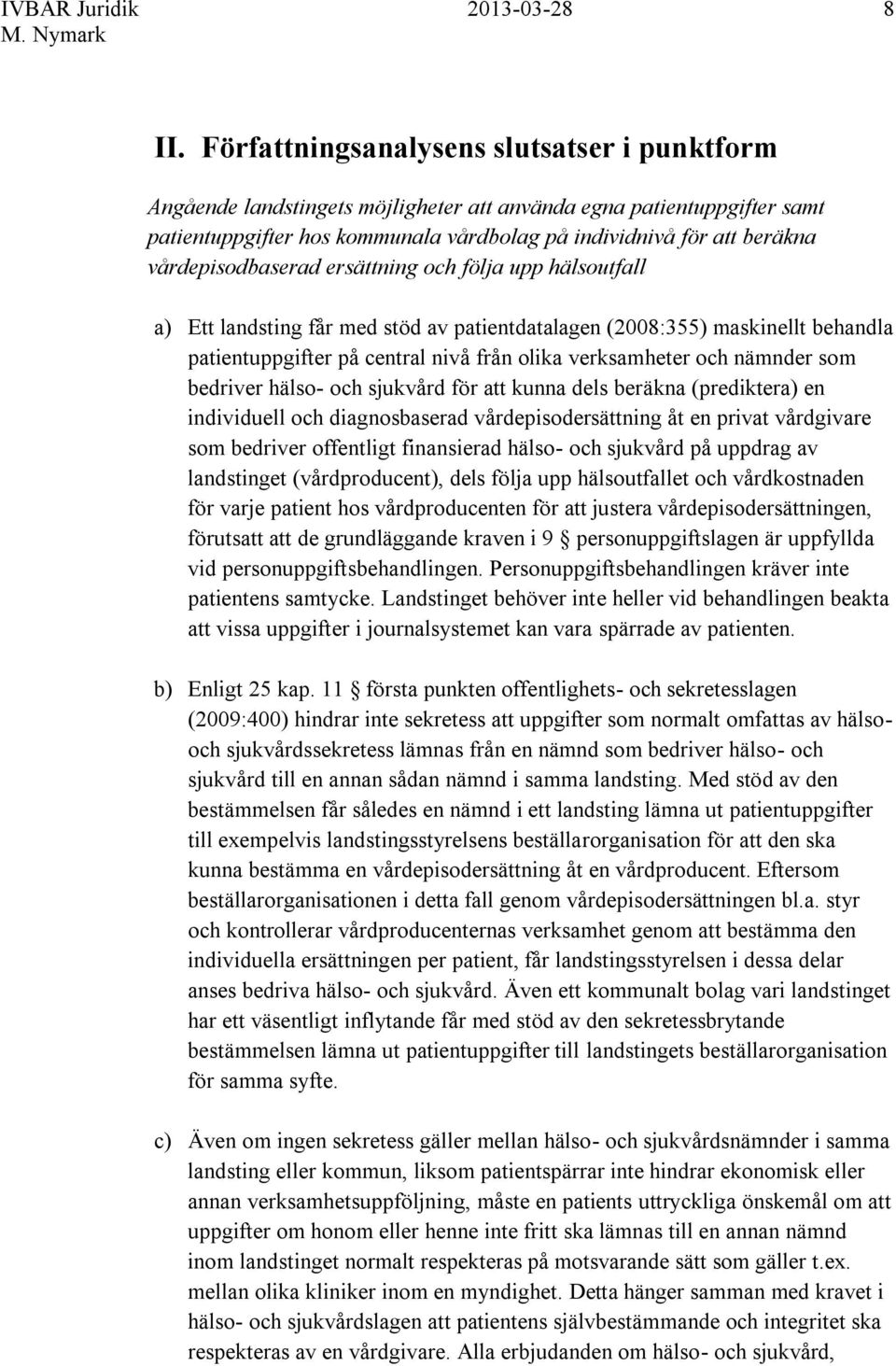 nämnder som bedriver hälso- och sjukvård för att kunna dels beräkna (prediktera) en individuell och diagnosbaserad vårdepisodersättning åt en privat vårdgivare som bedriver offentligt finansierad