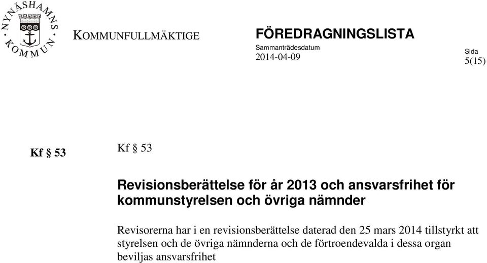 revisionsberättelse daterad den 25 mars 2014 tillstyrkt att styrelsen