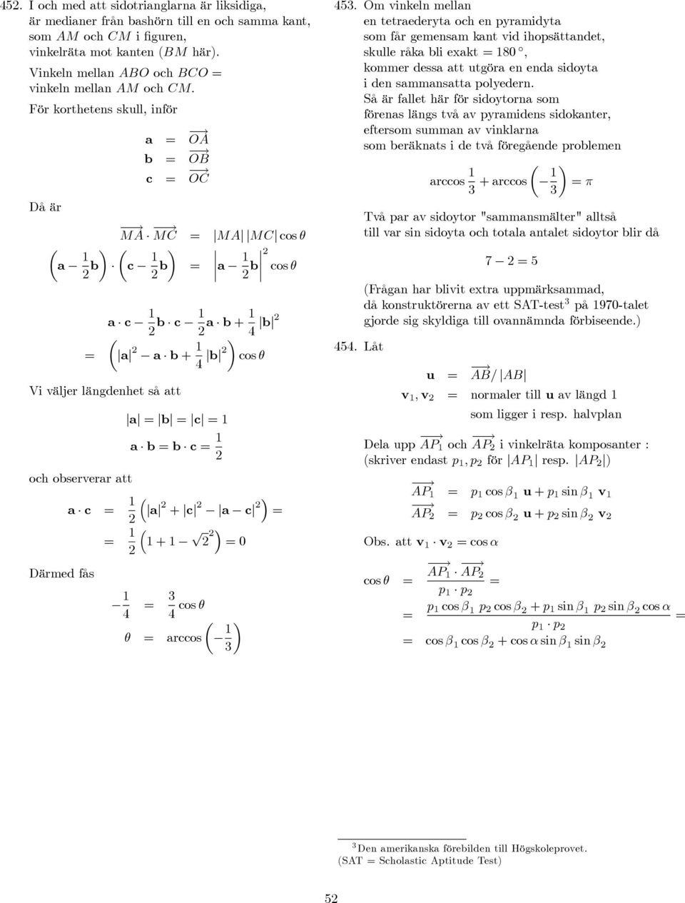 För korthetens skull, inför a OA b OB c OC Då är MA MC MA MC cos θ µa b µc b a b cos θ Vi väljer längdenhet så att a c b c a b + 4 b µ a a b + 4 b cos θ a b c a b b c och observerar att a c ³ a + c a