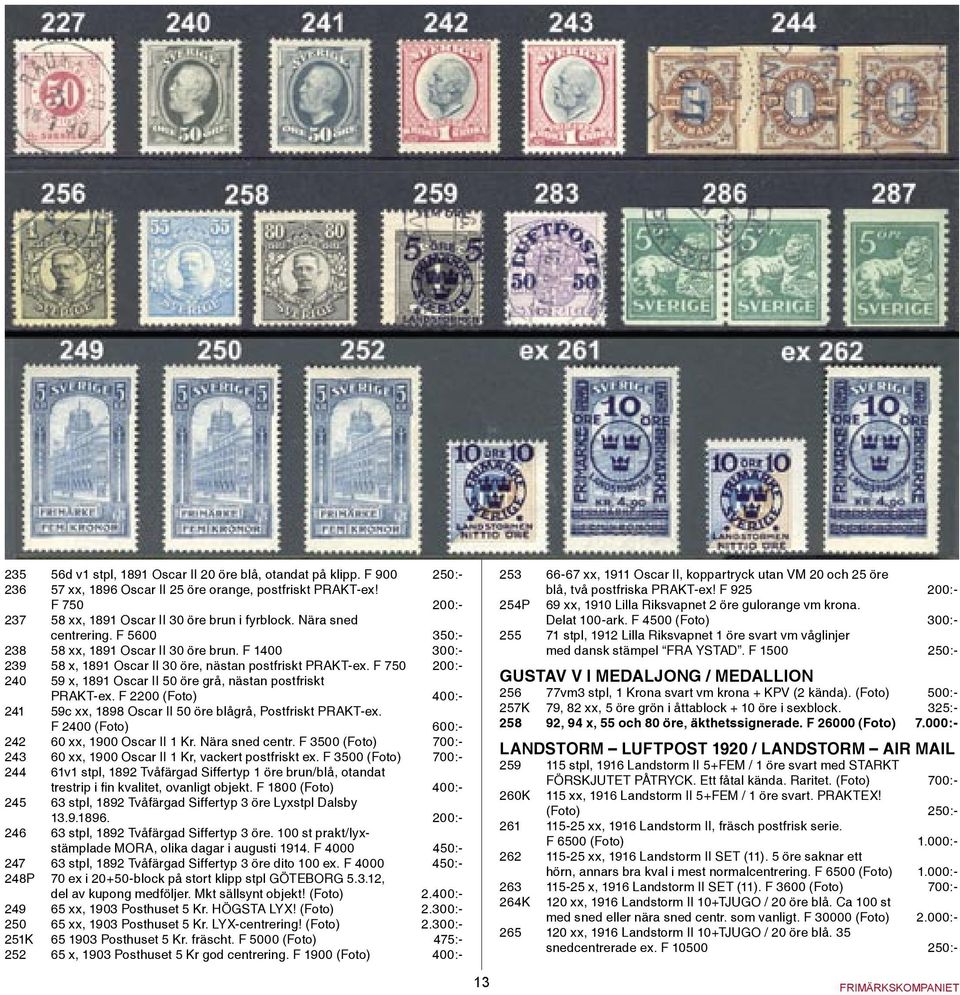 F 750 200:- 240 59 x, 1891 Oscar II 50 öre grå, nästan postfriskt PRAKT-ex. F 2200 (Foto) 400:- 241 59c xx, 1898 Oscar II 50 öre blågrå, Postfriskt PRAKT-ex.
