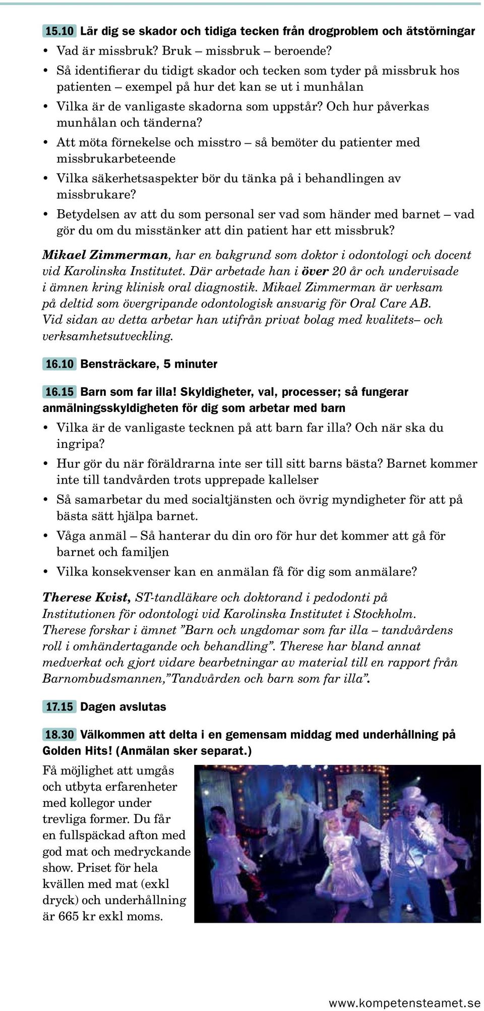 Och hur påverkas munhålan och tänderna? Att möta förnekelse och misstro så bemöter du patienter med missbrukarbeteende Vilka säkerhetsaspekter bör du tänka på i behandlingen av missbrukare?